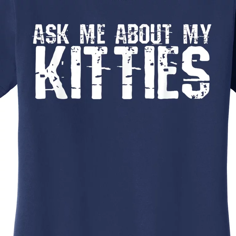 Ask Me About My Kitties Women's T-Shirt