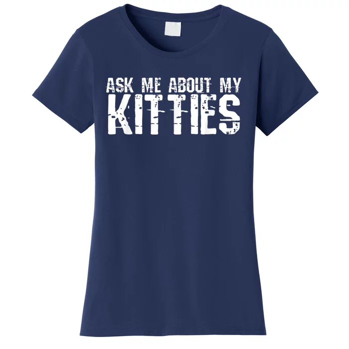 Ask Me About My Kitties Women's T-Shirt