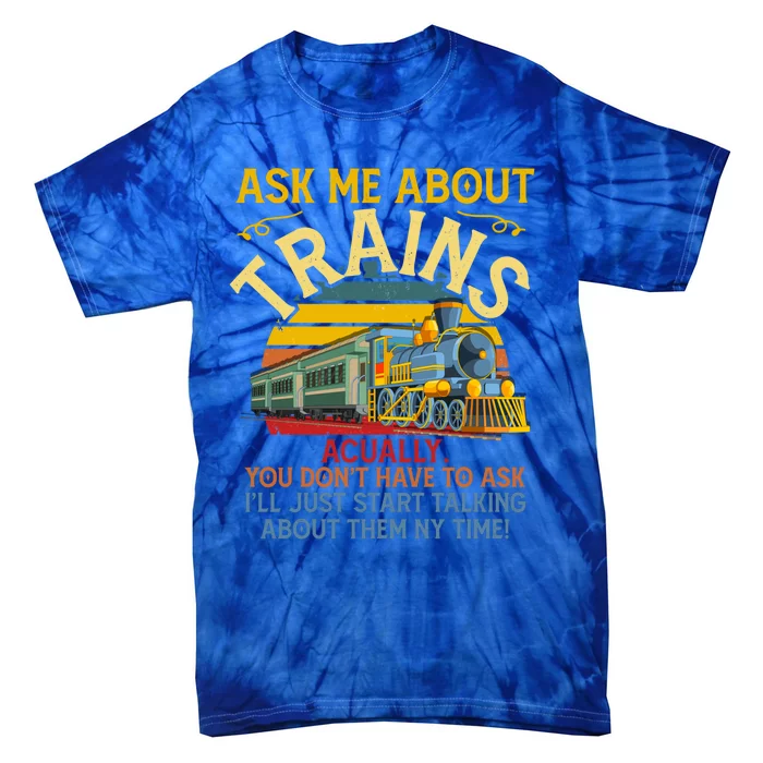 Ask Me About Trains Trainspotting Trainspotter Model Trains Cute Gift Tie-Dye T-Shirt