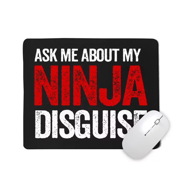 Ask Me About Ninja Disguise Men Women Kids Funny Mousepad