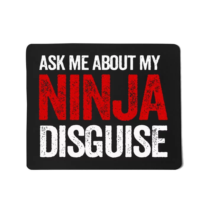 Ask Me About Ninja Disguise Men Women Kids Funny Mousepad