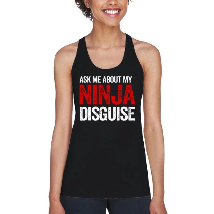 Ask Me About Ninja Disguise Men Women Kids Funny Women's Racerback Tank