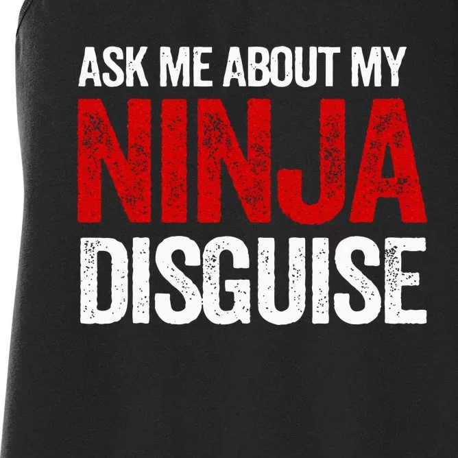 Ask Me About Ninja Disguise Men Women Kids Funny Women's Racerback Tank