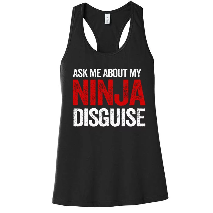 Ask Me About Ninja Disguise Men Women Kids Funny Women's Racerback Tank