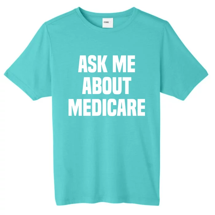 Ask Me About Medicare Insurance Broker Insurance Agent Gift ChromaSoft Performance T-Shirt