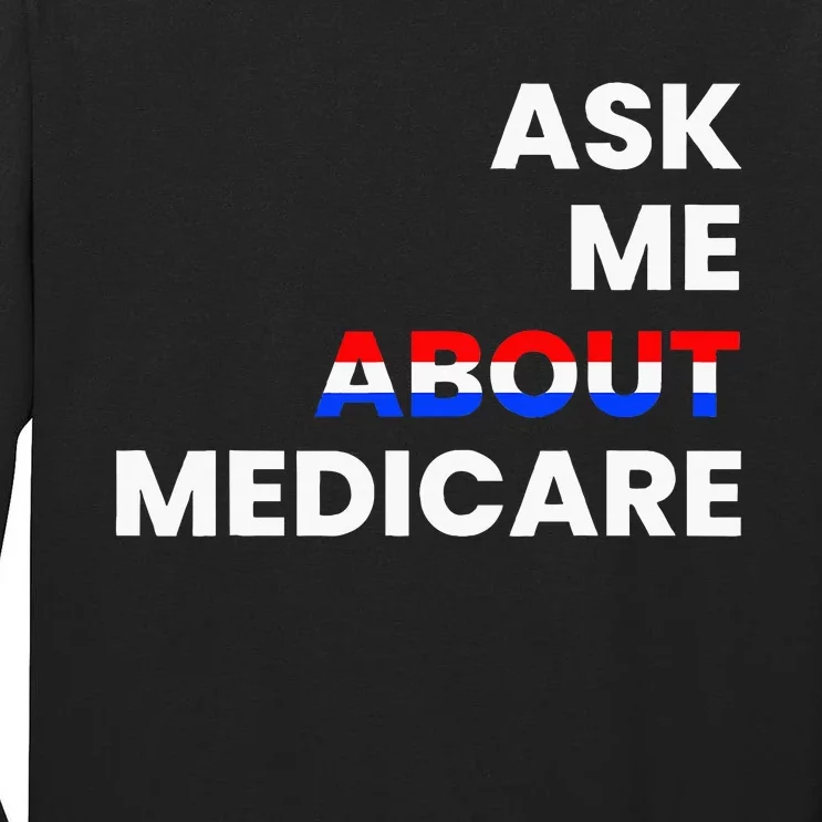 Ask Me About Medicare Tall Long Sleeve T-Shirt