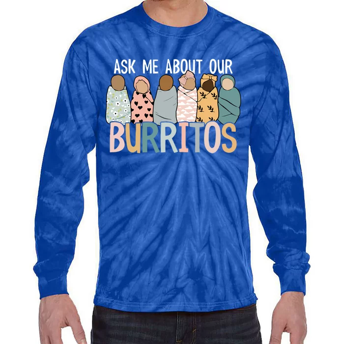 Ask Me About Our Burritos Cute Nicu Nurse Gift Tie-Dye Long Sleeve Shirt