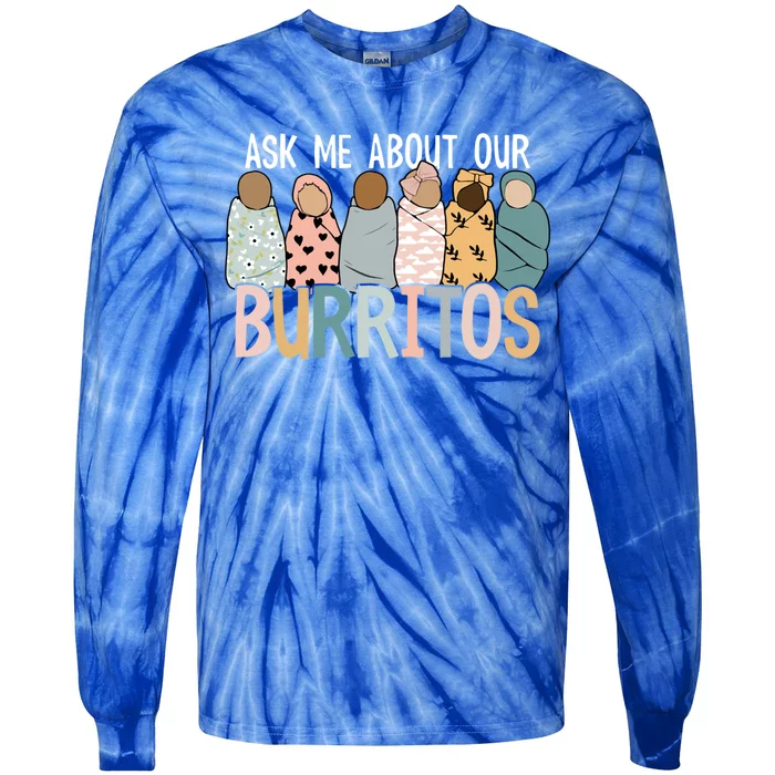 Ask Me About Our Burritos Cute Nicu Nurse Gift Tie-Dye Long Sleeve Shirt