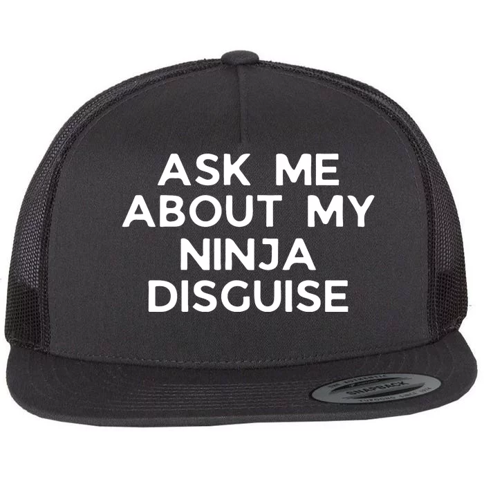 Ask Me About My Ninja Disguise Flat Bill Trucker Hat