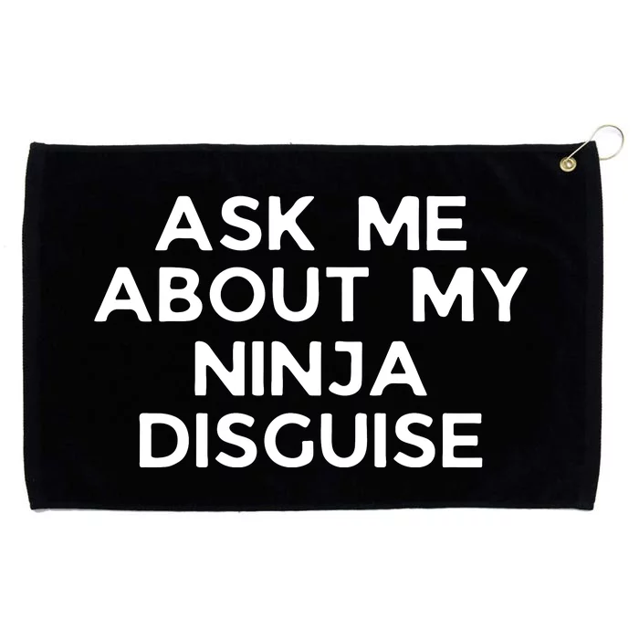 Ask Me About My Ninja Disguise Grommeted Golf Towel