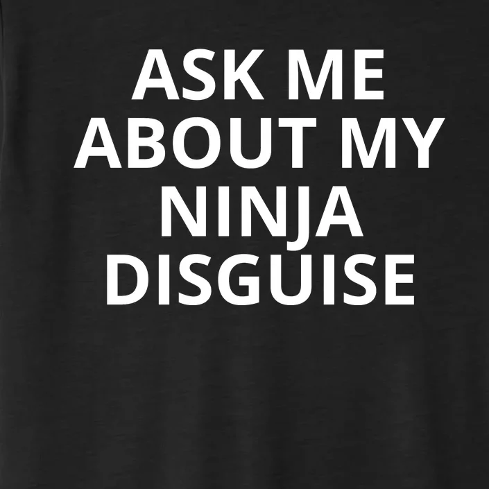 Ask Me About My Ninja Disguise Funny ChromaSoft Performance T-Shirt