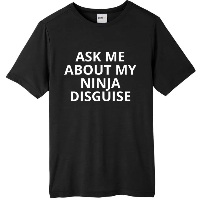 Ask Me About My Ninja Disguise Funny ChromaSoft Performance T-Shirt