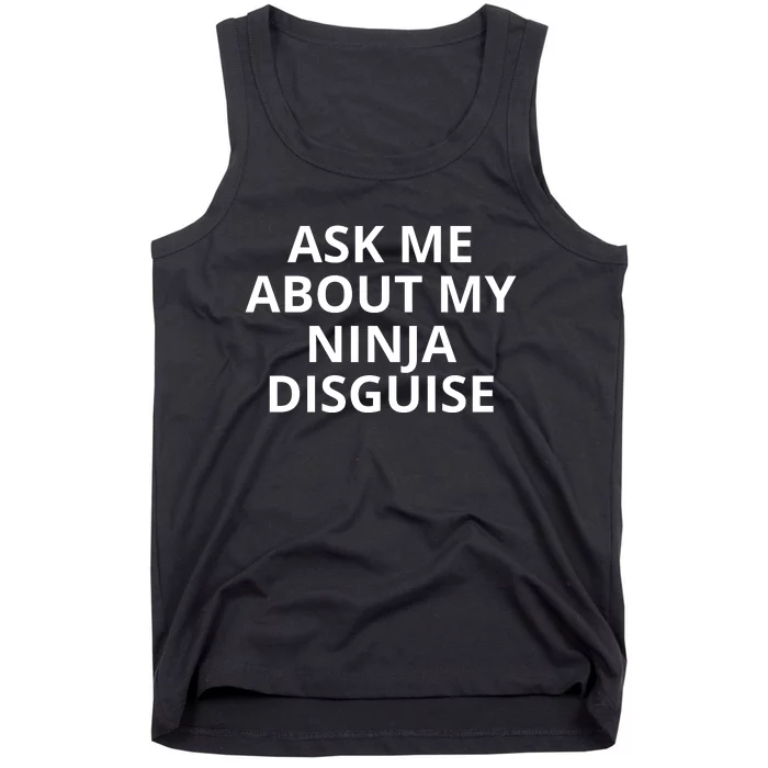 Ask Me About My Ninja Disguise Funny Tank Top