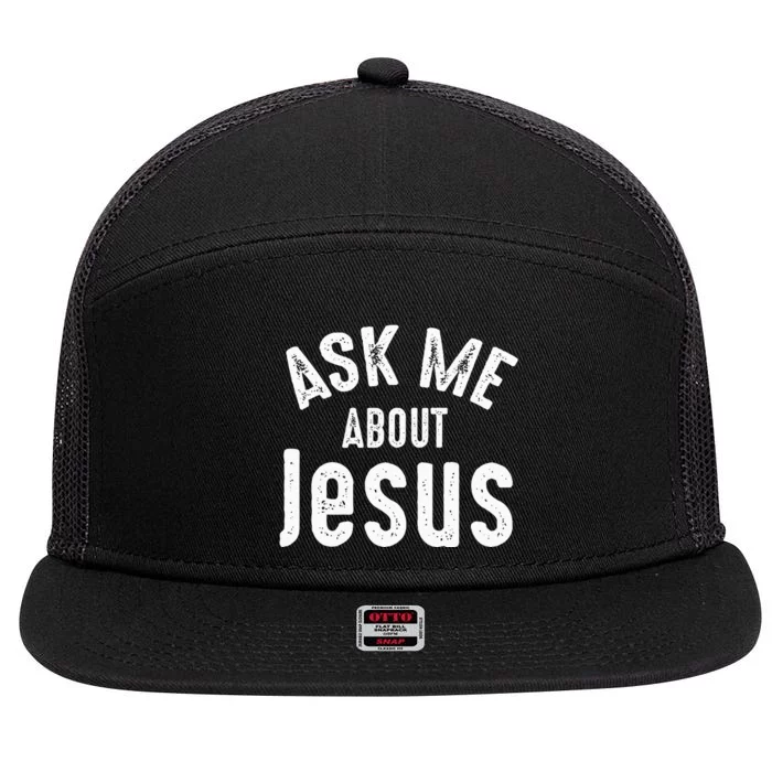 Ask Me About Jesus Sharing The Gospel Evangelizing The Lost 7 Panel Mesh Trucker Snapback Hat