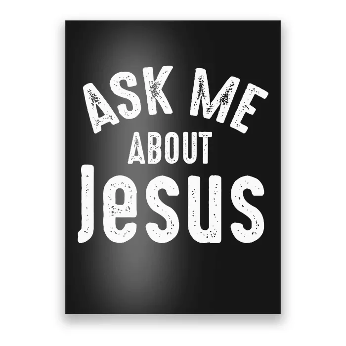 Ask Me About Jesus Sharing The Gospel Evangelizing The Lost Poster