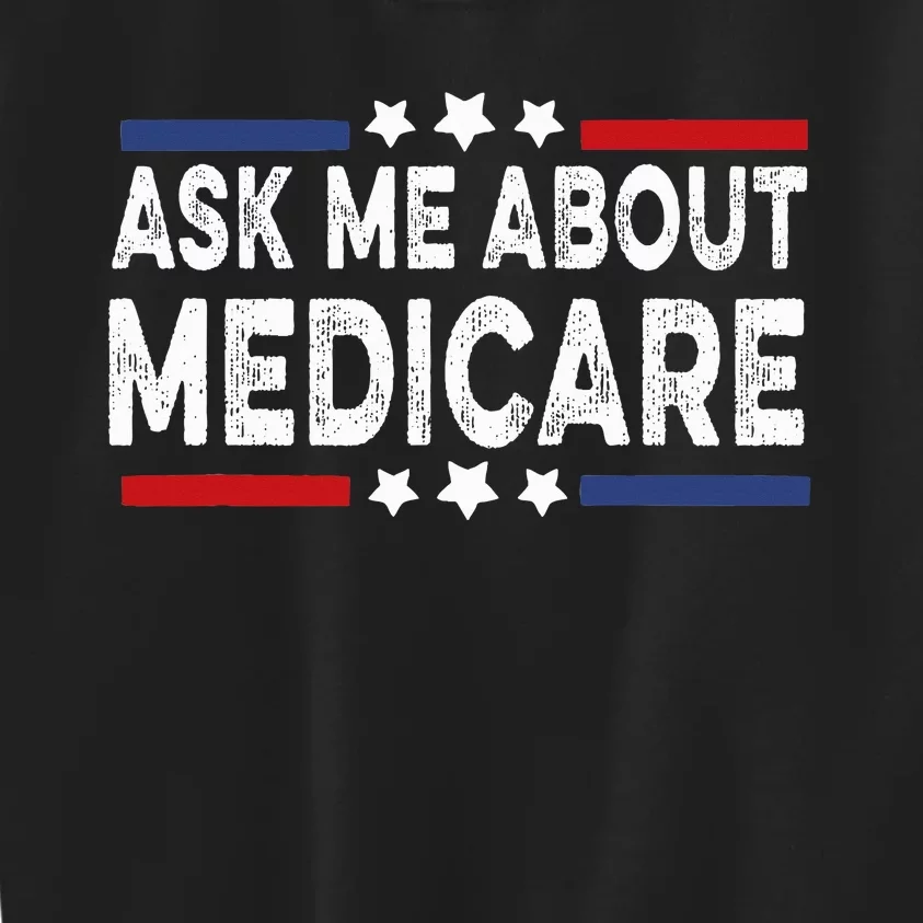 Ask Me About Medicare Health Insurance Consultant Kids Sweatshirt