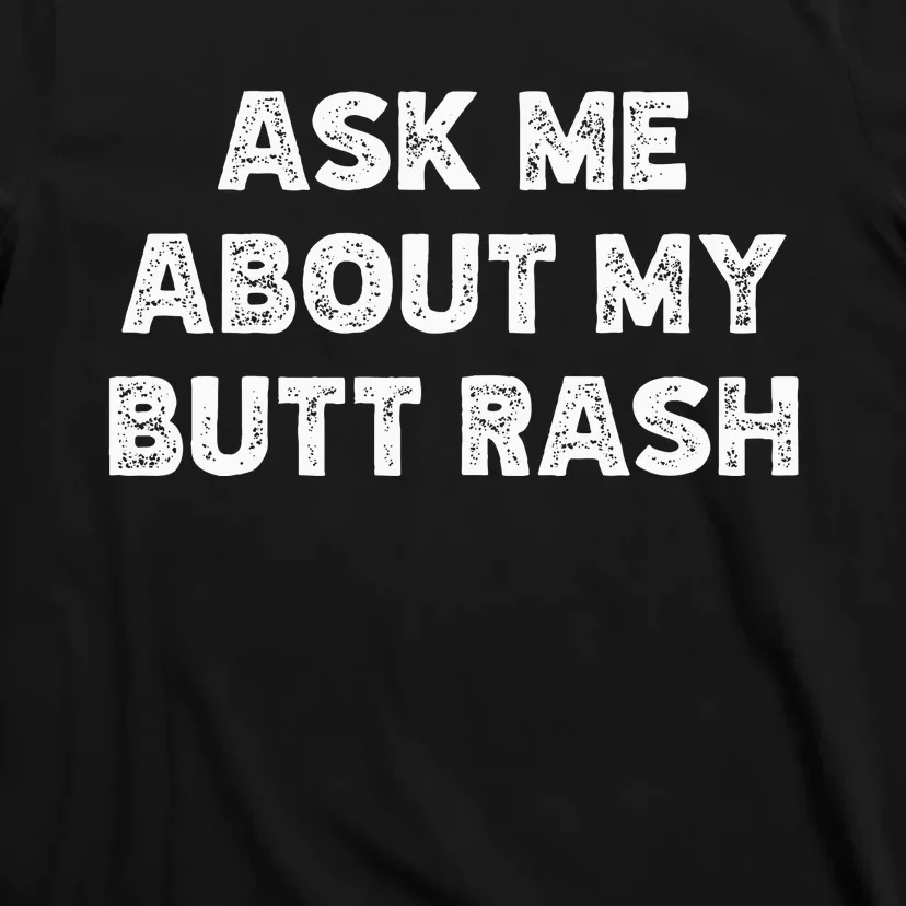 Ask Me About My Butt Rash Embarrassing Bachelor Party T-Shirt