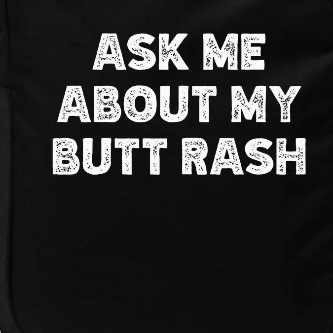 Ask Me About My Butt Rash Embarrassing Bachelor Party Impact Tech Backpack