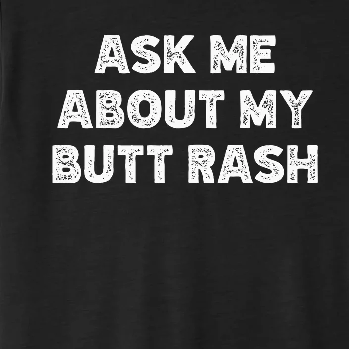 Ask Me About My Butt Rash Embarrassing Bachelor Party ChromaSoft Performance T-Shirt