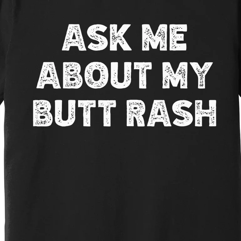 Ask Me About My Butt Rash Embarrassing Bachelor Party Premium T-Shirt