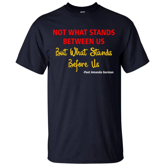 Amanda Gorman Poet What Stands Before Us Tall T-Shirt