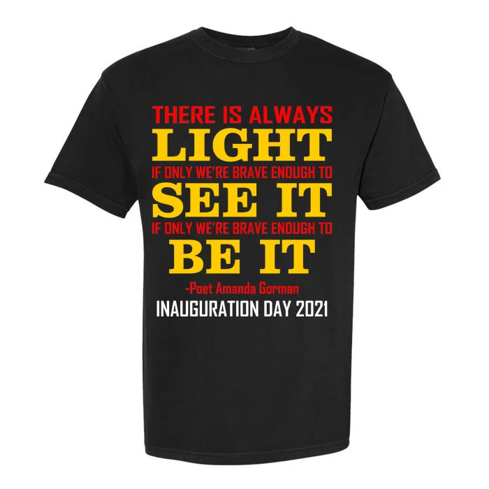 Amanda Gorman There Is Always Light Be It Inauguration Day 2021 Garment-Dyed Heavyweight T-Shirt