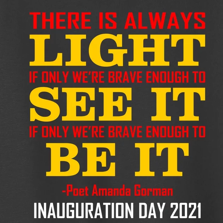 Amanda Gorman There Is Always Light Be It Inauguration Day 2021 Toddler T-Shirt