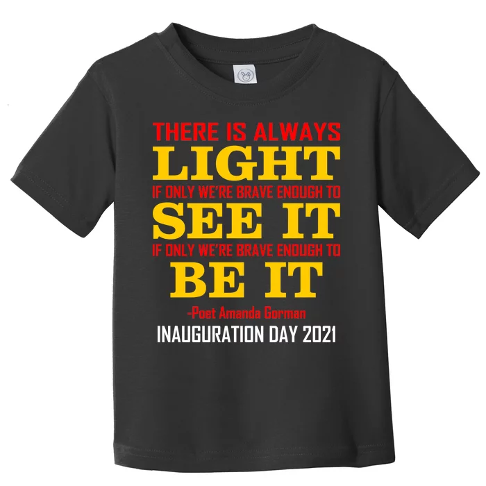 Amanda Gorman There Is Always Light Be It Inauguration Day 2021 Toddler T-Shirt