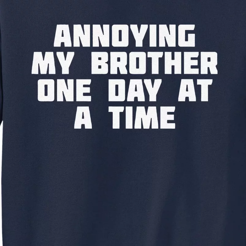 Annoying My Brother One Day At A Time Funny Family Tall Sweatshirt