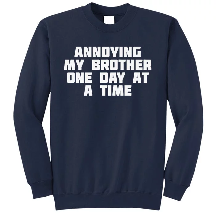 Annoying My Brother One Day At A Time Funny Family Tall Sweatshirt