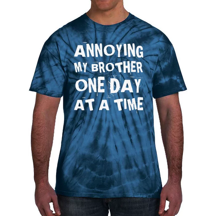 Annoying My Brother One Day At A Time Funny Sibling Tie-Dye T-Shirt