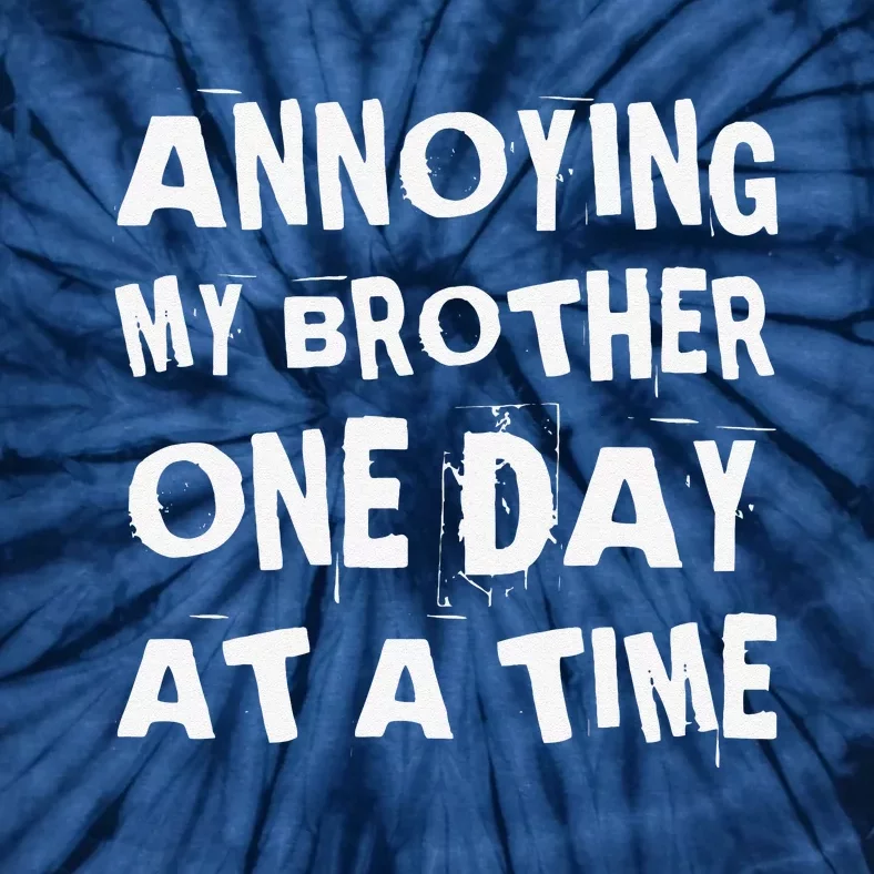 Annoying My Brother One Day At A Time Funny Sibling Tie-Dye T-Shirt