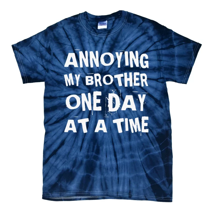 Annoying My Brother One Day At A Time Funny Sibling Tie-Dye T-Shirt