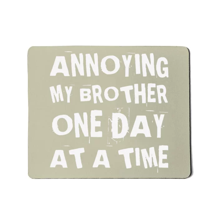 Annoying My Brother One Day At A Time Funny Sibling Mousepad