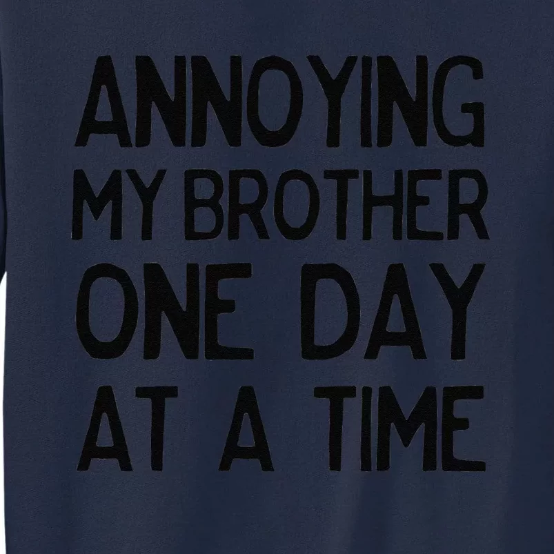 Annoying My Brother One Day At A Time Funny Tall Sweatshirt