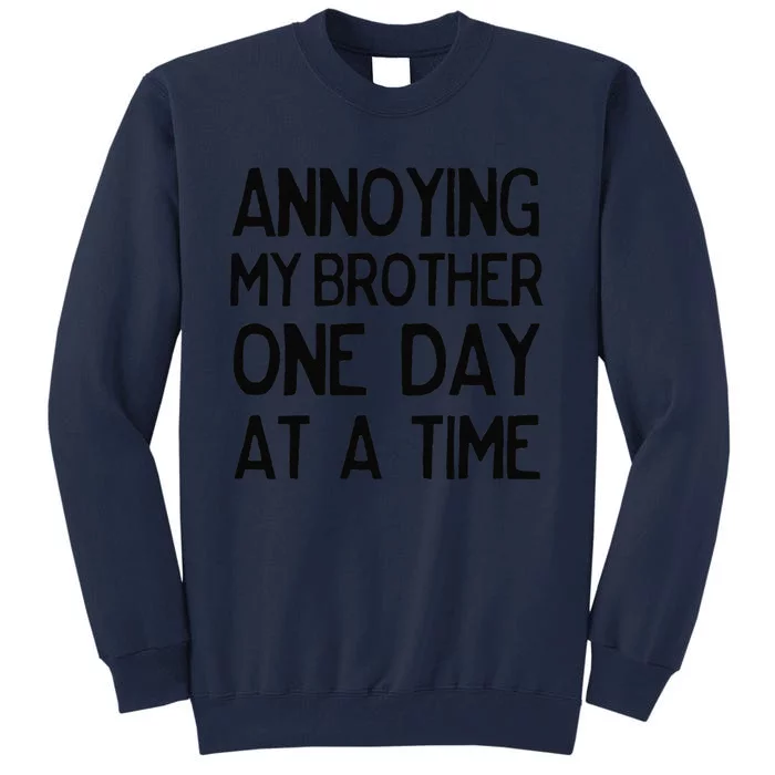 Annoying My Brother One Day At A Time Funny Tall Sweatshirt