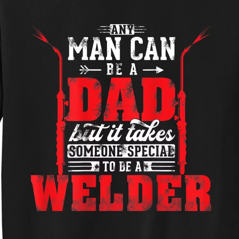 Any Man Can Be A Dad Special One A Welder Funny Welding Sweatshirt