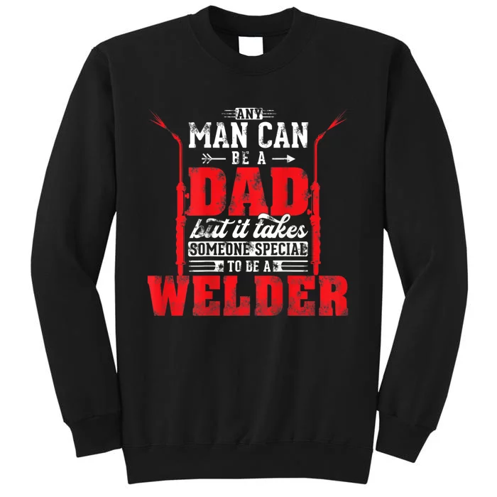 Any Man Can Be A Dad Special One A Welder Funny Welding Sweatshirt