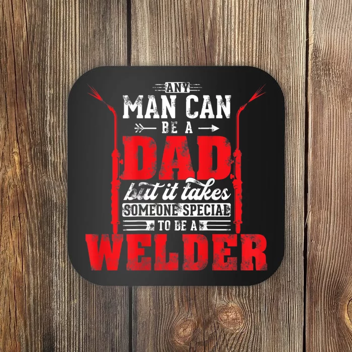 Any Man Can Be A Dad Special One A Welder Funny Welding Coaster