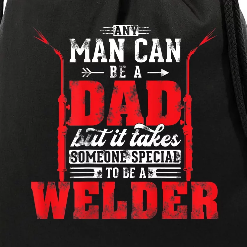 Any Man Can Be A Dad Special One A Welder Funny Welding Drawstring Bag