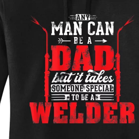 Any Man Can Be A Dad Special One A Welder Funny Welding Women's Pullover Hoodie