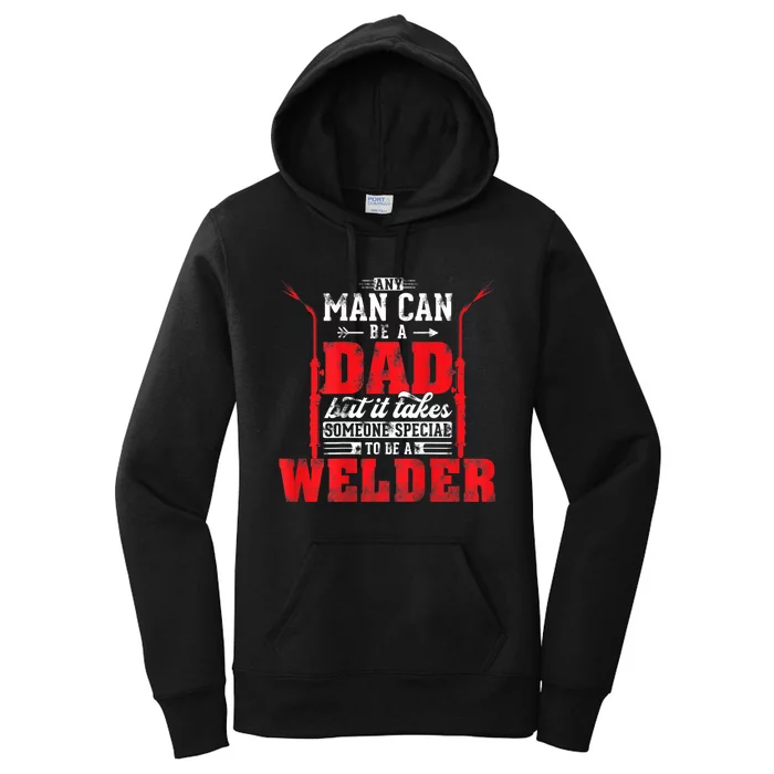 Any Man Can Be A Dad Special One A Welder Funny Welding Women's Pullover Hoodie