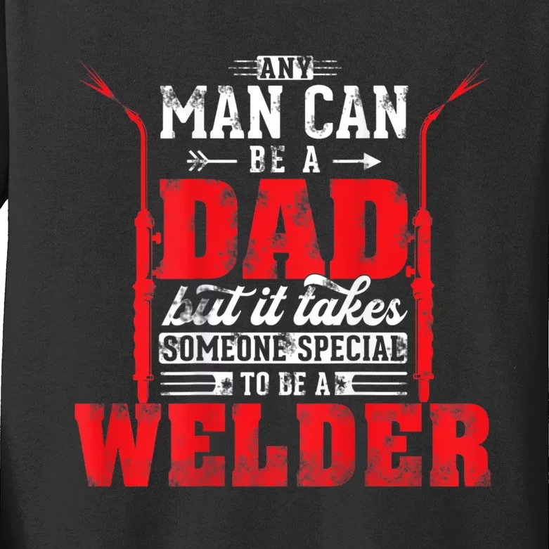 Any Man Can Be A Dad Special One A Welder Funny Welding Kids Long Sleeve Shirt