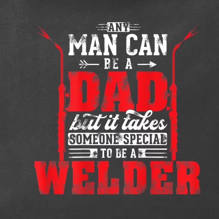 Any Man Can Be A Dad Special One A Welder Funny Welding Zip Tote Bag