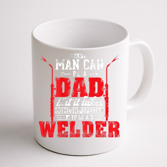 Any Man Can Be A Dad Special One A Welder Funny Welding Front & Back Coffee Mug