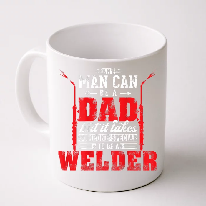 Any Man Can Be A Dad Special One A Welder Funny Welding Front & Back Coffee Mug