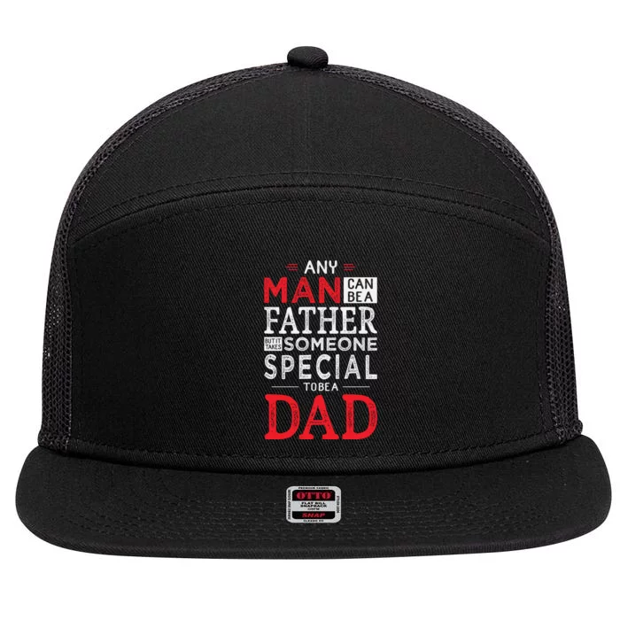 Any Man Can Be A Father But It Takes Someone Special To Be A Dad 7 Panel Mesh Trucker Snapback Hat