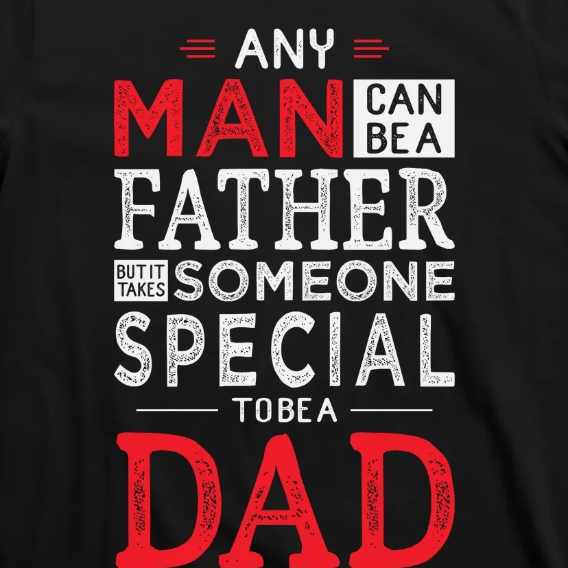 Any Man Can Be A Father But It Takes Someone Special To Be A Dad T-Shirt