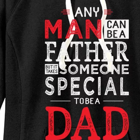 Any Man Can Be A Father But It Takes Someone Special To Be A Dad Women's Fleece Hoodie