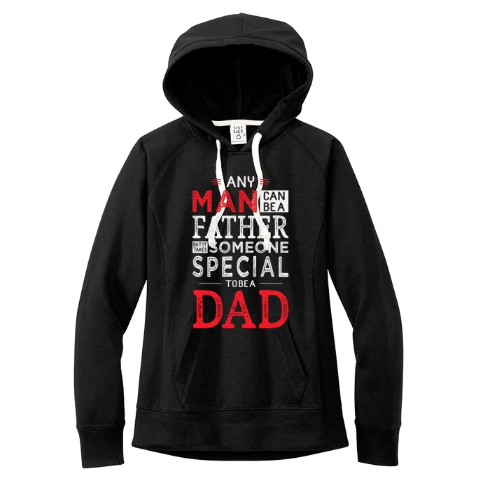 Any Man Can Be A Father But It Takes Someone Special To Be A Dad Women's Fleece Hoodie